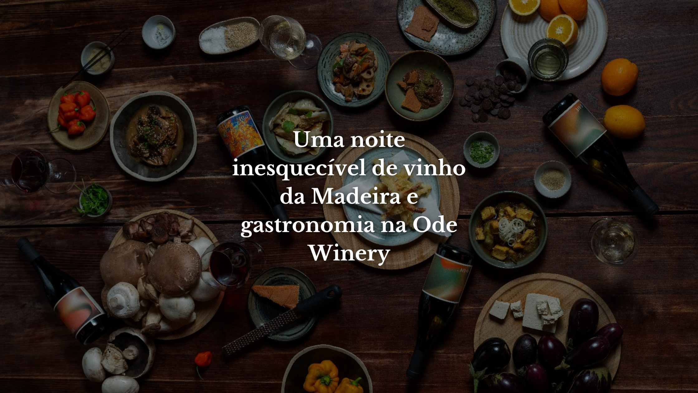 Uma noite inesquecível de vinho da Madeira e gastronomia na Ode Winery